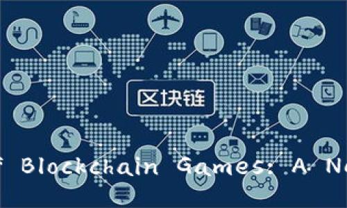 Unlocking the World of Blockchain Games: A New Frontier in Gaming